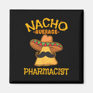 Nacho Average Apotheker Mexican Cinco De Mayo Fie Magnet