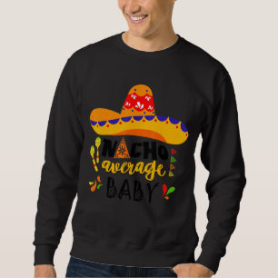 Nacho Average Baby Mexican Cinco De Mayo Fiesta Fa Sweatshirt