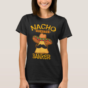 Nacho Average Banker Bank Führungskraft Financier T-Shirt