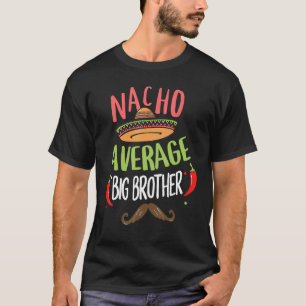 Nacho Average Big Brother Mexican Mustache Cinco d T-Shirt