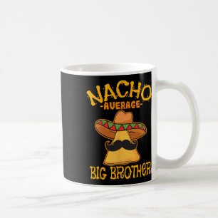 Nacho Average Big Brother Mexiko Bro Sibling Cinc Kaffeetasse
