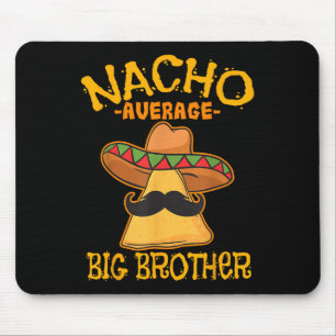 Nacho Average Big Brother Mexiko Bro Sibling Cinc Mousepad