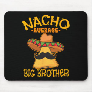 Nacho Average Big Brother Mexiko Bro Sibling Cinc Mousepad