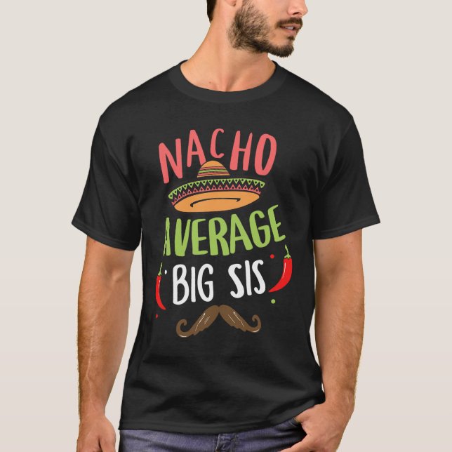 Nacho Average Big Sis Mexican Mustache Cinco De Ma T-Shirt (Vorderseite)