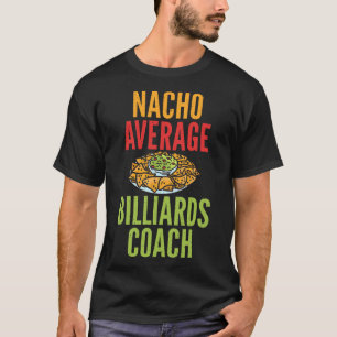 Nacho Average Billiard Coach Mexican Pool Billiar T-Shirt