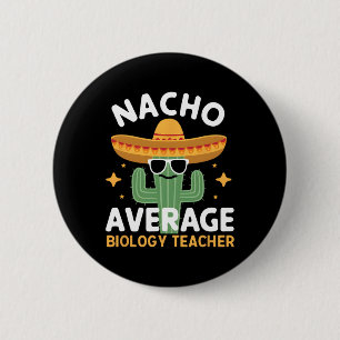 Nacho Average Biology Teacher Cinco De Mayo Mexica Button