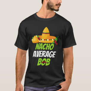 Nacho Average Bob für Cinco de mayo a T-Shirt