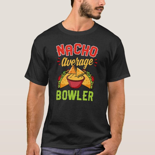 Nacho Average Bowler Bowling Joke Pun Spaß T-Shirt (Vorderseite)