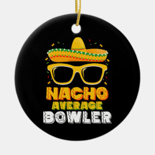 Nacho Average Bowler Cinco De MayoNacho Average Bo Keramik Ornament