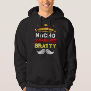 Nacho Average Bratty Funny Cinco De Mayo Mexican P Hoodie