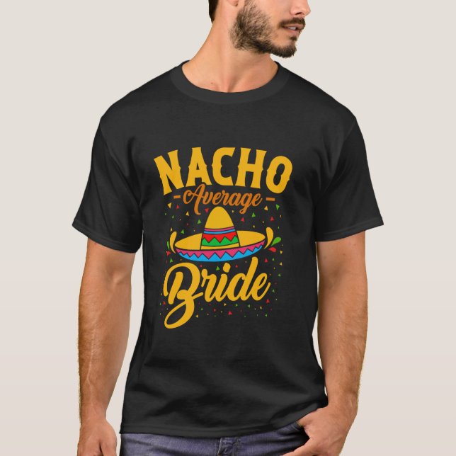Nacho Average Bride Bachelorette Brautparty T-Shirt (Vorderseite)