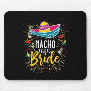 Nacho Average Bride Cinco De Mayo Mexican Fiesta Mousepad