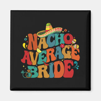 Nacho Average Bride Funny Junggeselinnen-Abschied Magnet