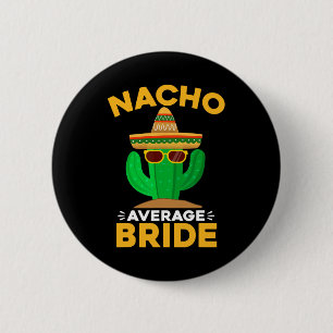 Nacho Average Bride Funny Mexican Cinco De Mayo Button