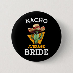 Nacho Average Bride Funny Mexican Wedding Joke Fut Button