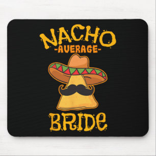 Nacho Average Bride Mexican Cinco De Mayo Fiesta Mousepad