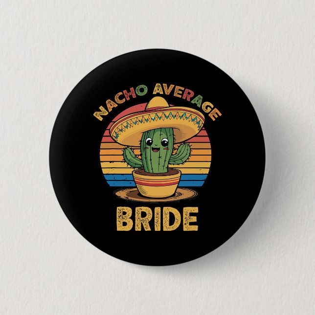 Nacho Average Bride Mexican Cinco De Mayo Funny Button (Vorderseite)