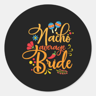Nacho Average Bride Nachos Lover Funny Wedding Gif Runder Aufkleber