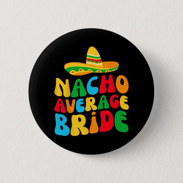 Nacho Average Bridge My Final Fiesta Bachelorette  Button (Vorderseite)