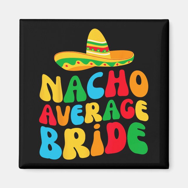 Nacho Average Bridge My Final Fiesta Bachelorette  Magnet (Vorne)