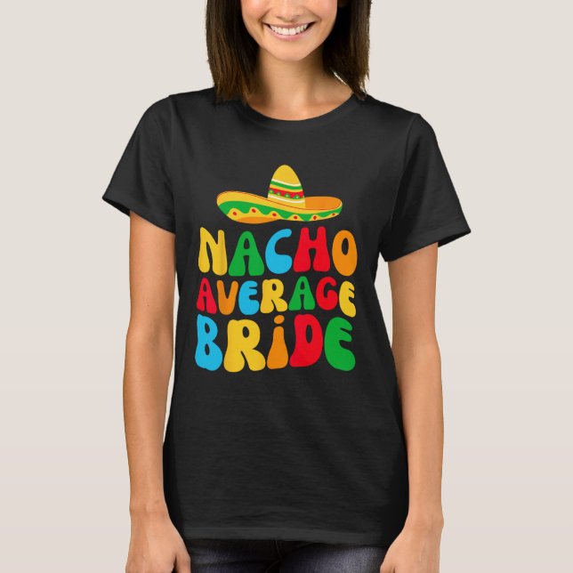 Nacho Average Bridge My Final Fiesta Bachelorette  T-Shirt (Vorderseite)