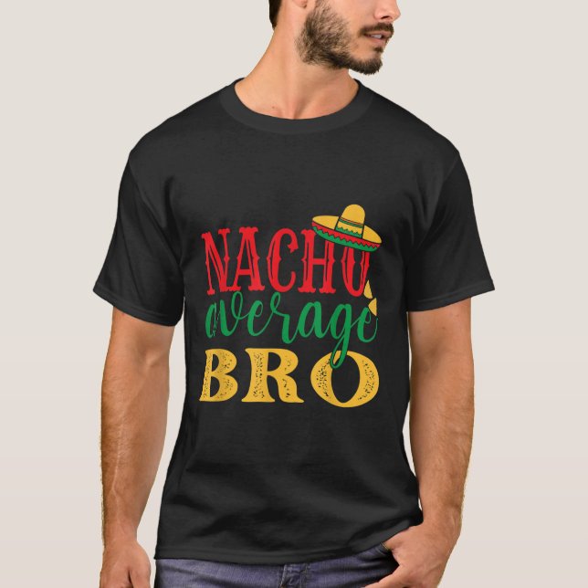 Nacho Average Bro Cinco De Mayo Mexican Holiday T-Shirt (Vorderseite)