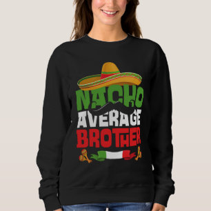 Nacho Average Brother Cinco De Mayo Matching Fami Sweatshirt
