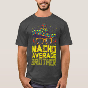 Nacho Average Bruder New Big Blog Funny Cinco De M T-Shirt