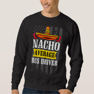 Nacho Average Busfahrer Cinco De Mayo Mexican Ame Sweatshirt