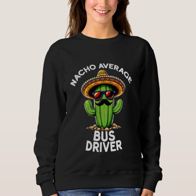 Nacho Average Busfahrer Fahrschule Transporta Sweatshirt (Vorderseite)
