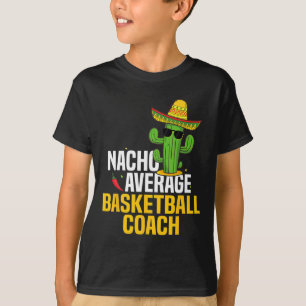 Nacho Average Bysketbyll Coach Cinco De Mayo Mexic T-Shirt