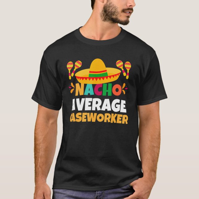 Nacho Average Caseworker Mexican Fiesta Cinco De T-Shirt (Vorderseite)