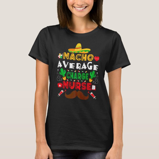 Nacho Average Charge Nurse Cinco De Mayo Nurse Me T-Shirt (Vorderseite)