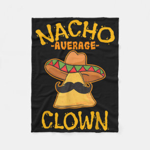 Nacho Average Clown Mexican Cinco De Mayo Comedian Fleecedecke