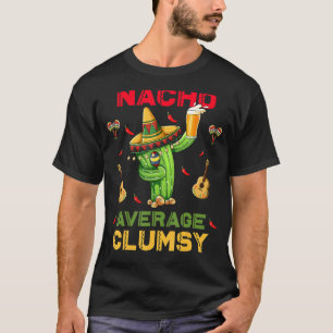 Nacho Average Clumsy Cinco De Mayo Mexiko Party T-Shirt