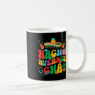 Nacho Average Cna Nurse Cinco De Mayo Fiesta Mexic Kaffeetasse