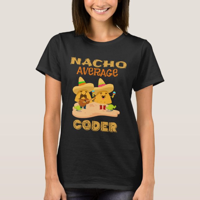 Nacho Average Coder  Computer Coding Nerdy Geek T-Shirt (Vorderseite)