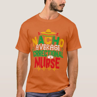 Nacho Average Correction Nurse Cinco De Mayo Jai T-Shirt