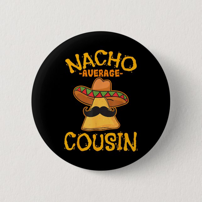 Nacho Average Cousin Mexican Dish Cuz Cinco De May Button (Vorderseite)