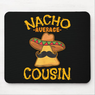 Nacho Average Cousin Mexican Dish Cuz Cinco De May Mousepad