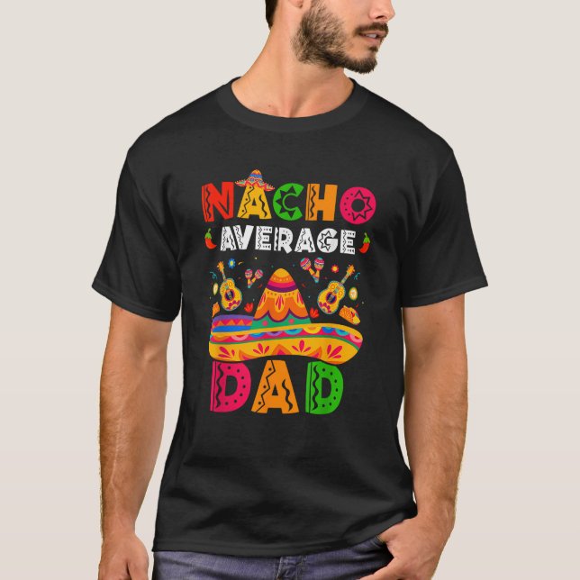 Nacho Average Dad Cinco De Mayo Mexican Matching F T-Shirt (Vorderseite)