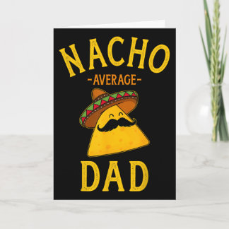 Nacho Average Dad For Cinco De Mayo And Fathers Da Karte