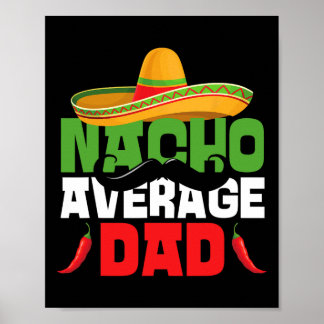 Nacho Average Dad Funny Cinco De Mayo Mexican Fies Poster