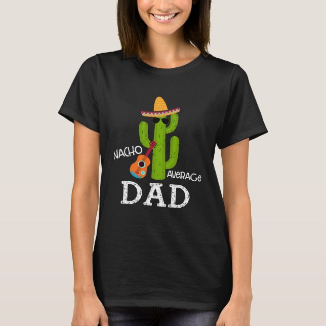 Nacho Average Dad Saying Cinco de Mayo Father Dadd T-Shirt (Vorderseite)