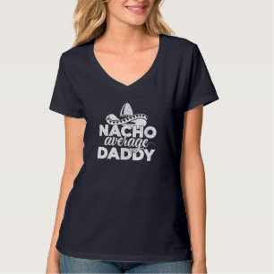 Nacho Average Daddy Cinco de Mayo und Vatertag T-Shirt