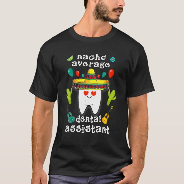 Nacho Average Dental Assistant Cinco De Mayo Denta T-Shirt (Vorderseite)