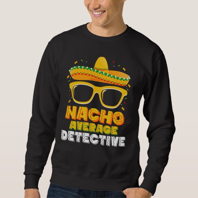 Nacho Average Detective Cinco de Mayo Sweatshirt (Vorderseite)
