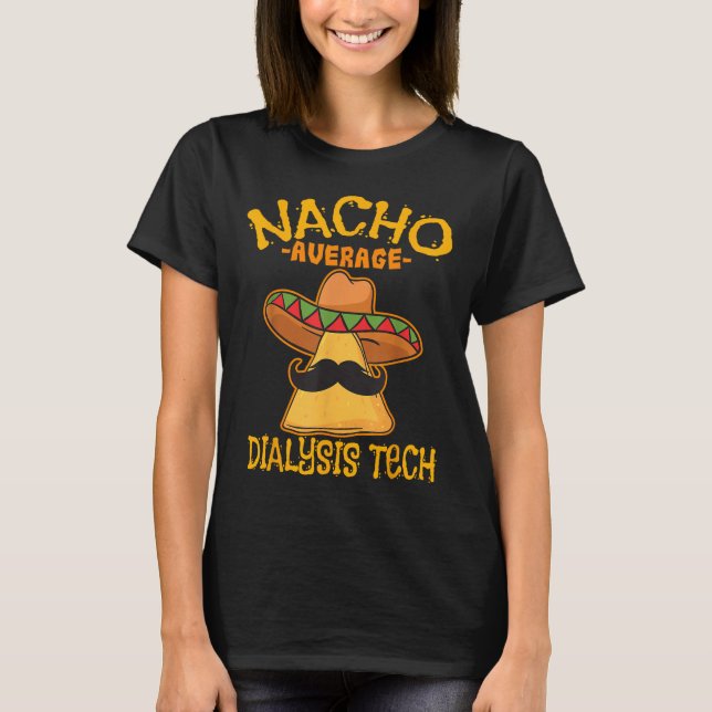 Nacho Average Dialyse Tech Hämodialyse Cinco De T-Shirt (Vorderseite)