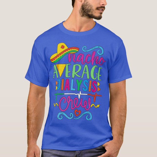 Nacho Average Dialysis Crew Cinco de Mayo RN T-Shirt (Vorderseite)