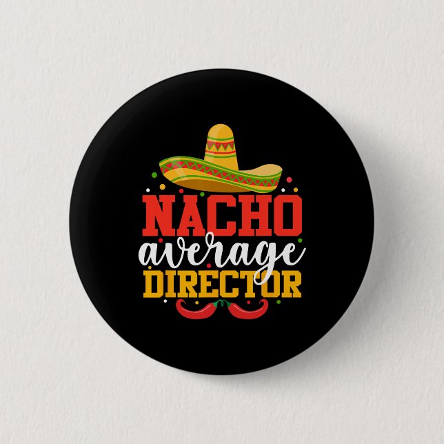 Nacho Average Director Funny Mexican Cinco De Mayo Button (Vorderseite)